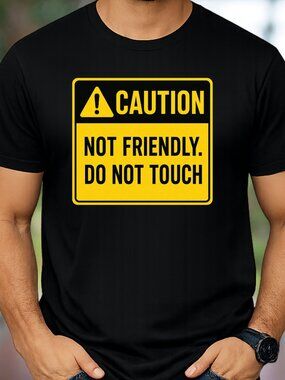 CAUTION: NOT Friendly. Do Not Touch. Graphic Tee